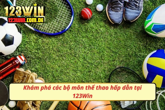 Trải Nghiệm Sảnh Cược Thể Thao 123Win Đẳng Cấp Hàng Đầu Tổng hợp các bộ môn tại hình thức giải trí của 123Win