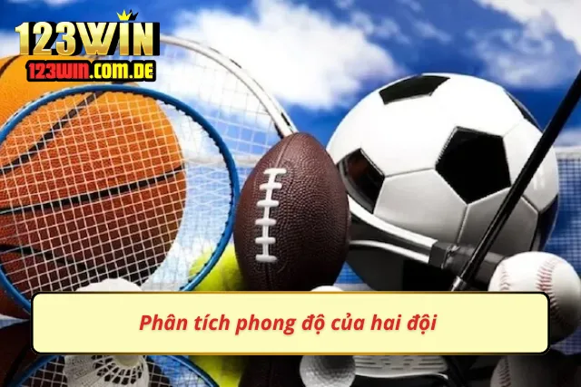Hãy phân tích phong độ của các đội bóng 