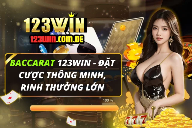 Baccarat 123WIN - Đặt Cược Thông Minh, Rinh Thưởng Lớn Baccarat