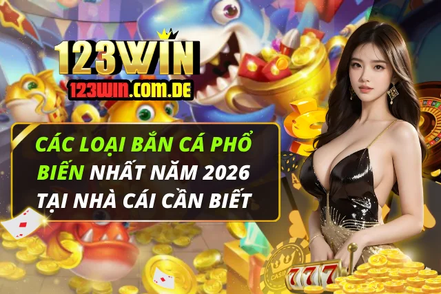 Các Loại Bắn Cá Phổ Biến Nhất Năm 2026 Tại Nhà Cái Cần Biết Các Loại Bắn Cá Phổ Biến