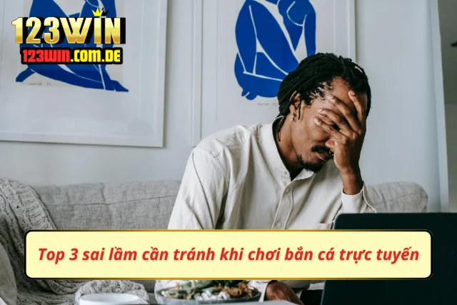 Các sai lầm cần biết khi chơi bắn cá online