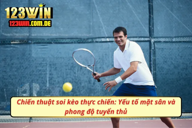 Góc nhìn chuyên gia đưa ra chiến thuật cược Tennis thực chiến