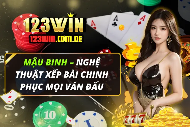 Mậu Binh – Nghệ Thuật Xếp Bài Chinh Phục Mọi Ván Đấu Mậu Binh