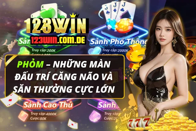 Phỏm – Những Màn Đấu Trí Căng Não Và Săn Thưởng Cực Lớn Phỏm